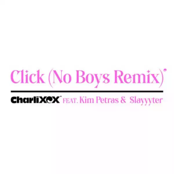 Charli XCX - Click (No Boys Remix) Ft. Kim Petras & Slayyyter